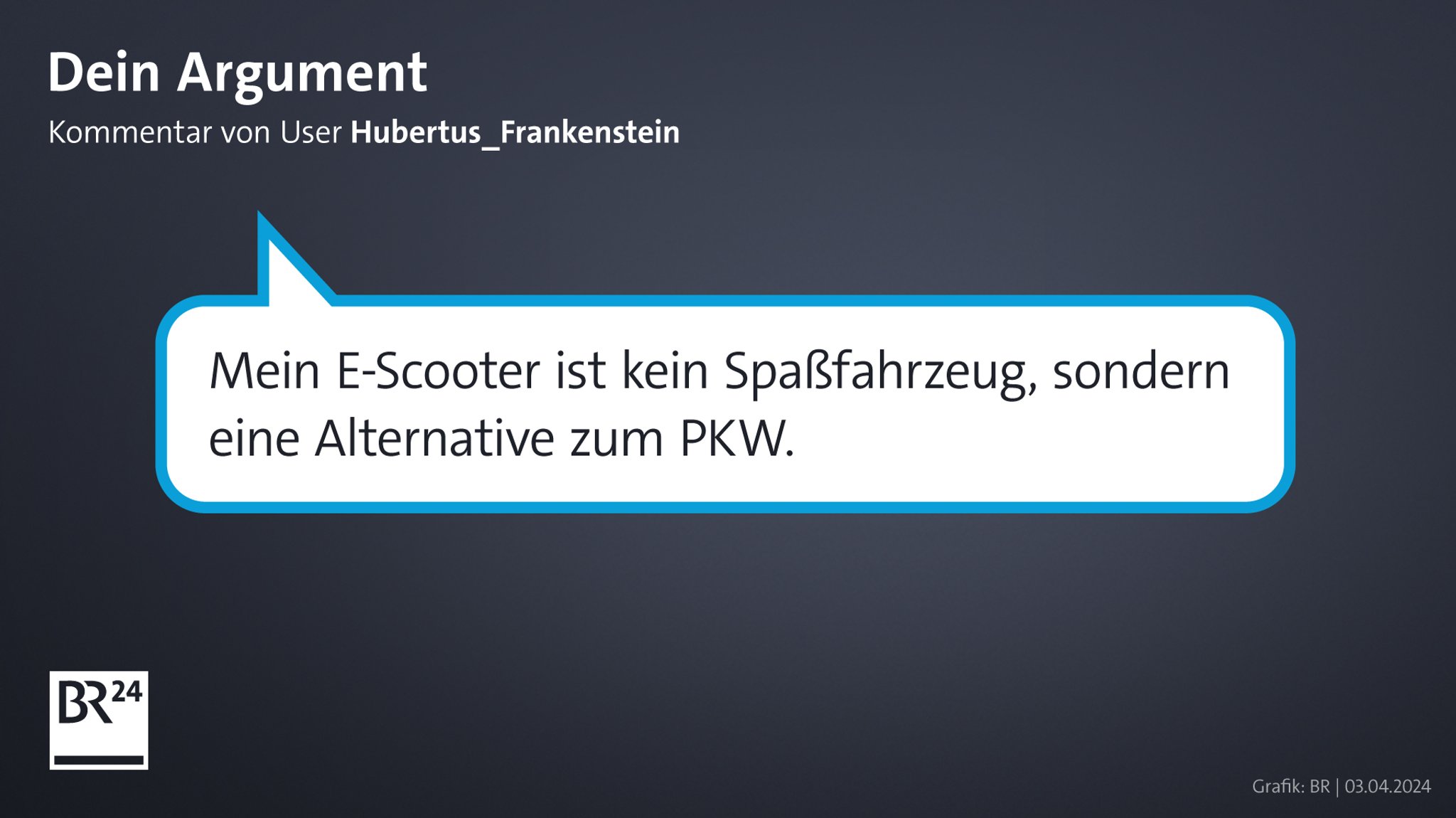 Ein Kommentar eines Users bei BR24. Er schrieb: "Mein E-Scooter ist kein Spaßfahrzeug, sondern eine Alternative zum PKW." 