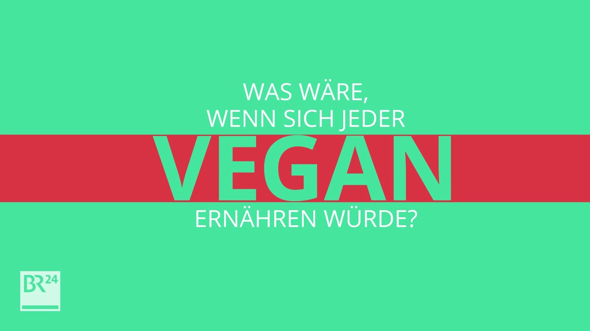 #fragBR24💡 Was wäre, wenn sich jeder vegan ernähren würde?