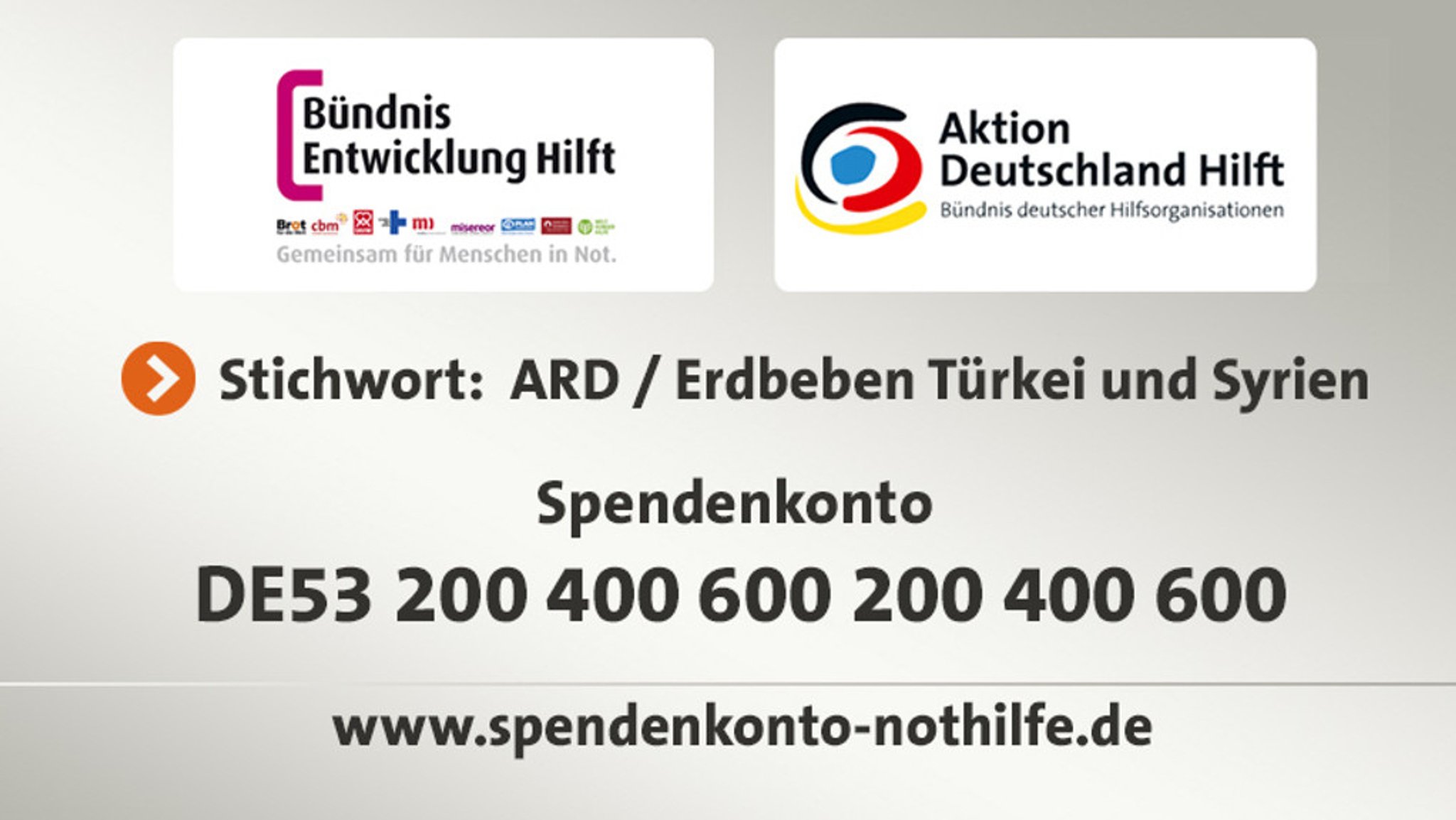 "Bündnis Entwicklung Hilft" und "Aktion Deutschland Hilft" rufen mit folgendem Konto gemeinsam zu Spenden auf:  BEH und ADH  IBAN: DE53 200 400 600 200 400 600  BIC: COBADEFFXXX  Commerzbank  Stichwort: ARD/ Erdbeben Türkei und Syrien