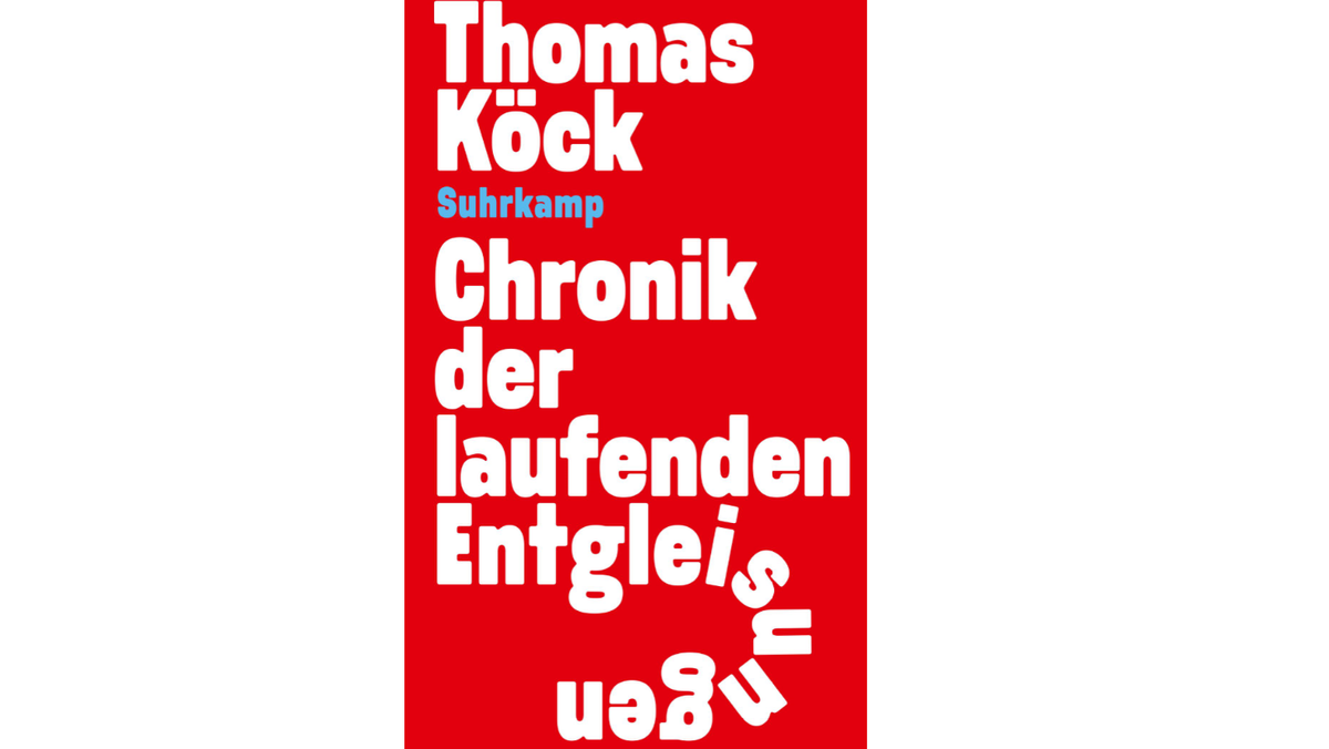 "Chronik der laufenden Entgleisungen" von Thomas Köck