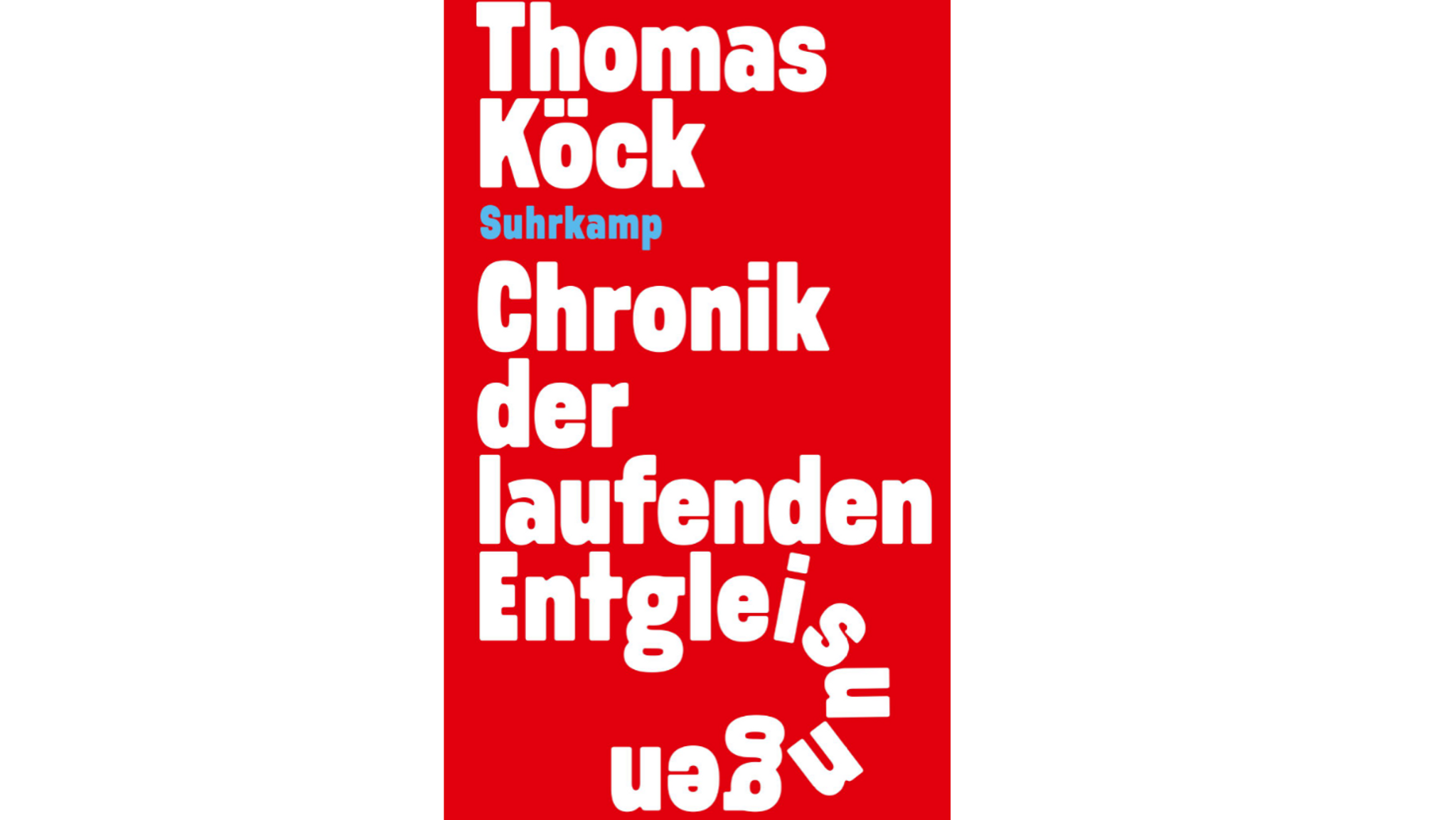 "Chronik der laufenden Entgleisungen" von Thomas Köck