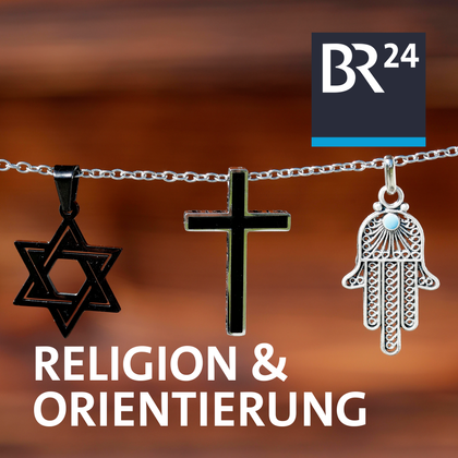 Religion und Orientierung | Bild: BR Religion und Orientierung | Bild: BR