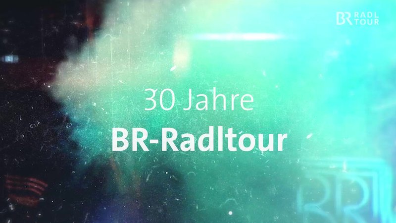 30 Jahre BR-Radltour/ Film von Josef Häckler