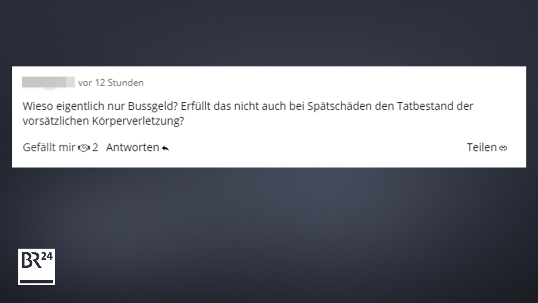 Ein User auf BR24 fragte, ob die Frau wegen Körperverletzung belangt werden könnte.