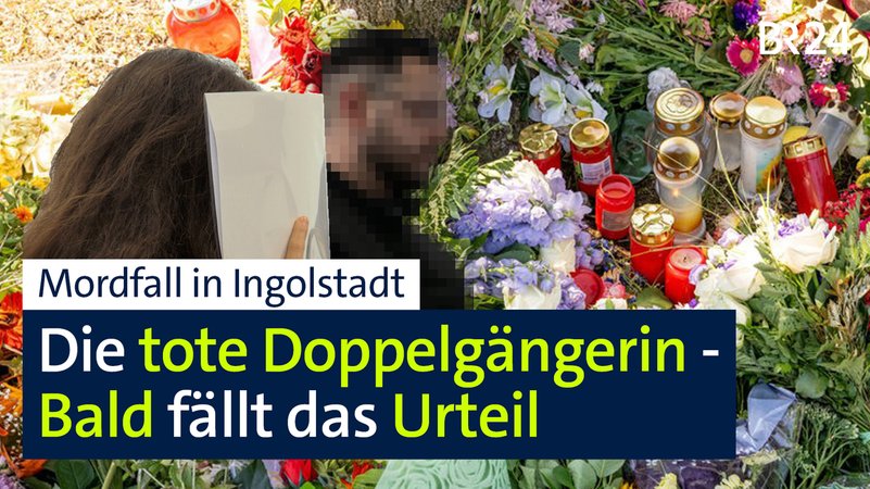 Im sogenannten Doppelgängerinnen-Mordprozess soll bald das Urteil fallen | Bild: Bayerischer Rundfunk 2024 Im sogenannten Doppelgängerinnen-Mordprozess soll bald das Urteil fallen
