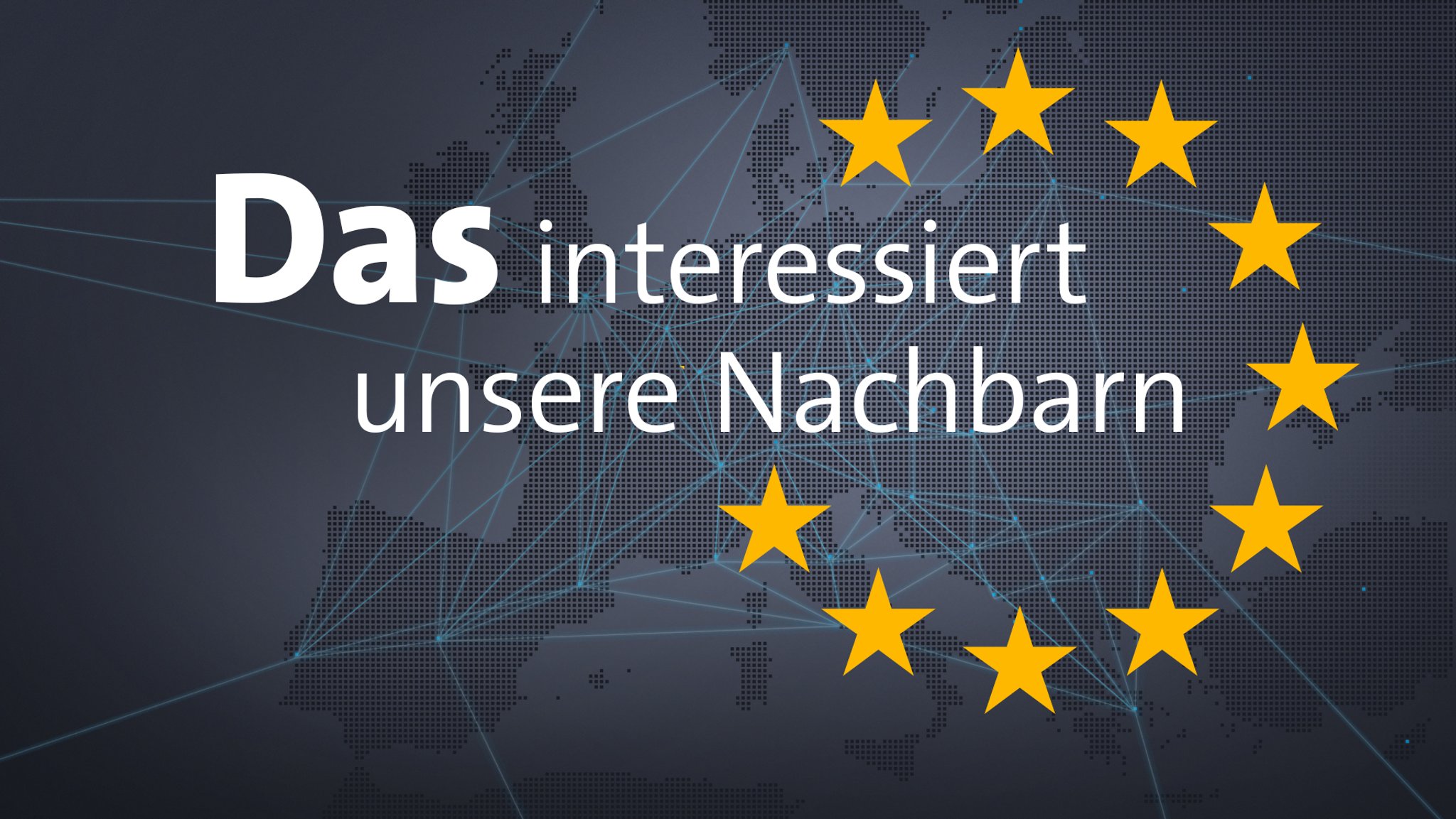 Europäische Perspektiven: Das interessiert unsere Nachbarn