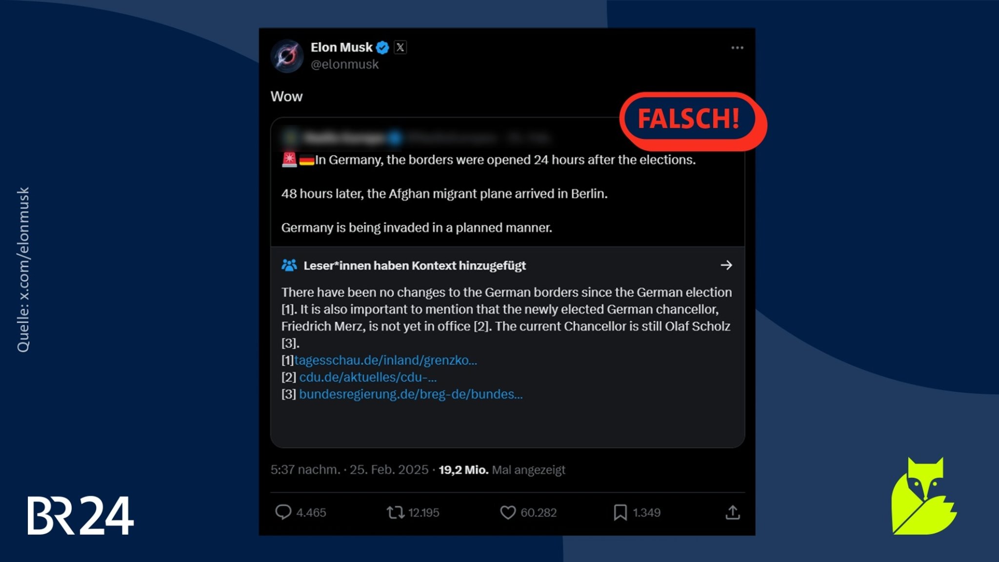 Screenshot eines Reposts von Elon Musk. Darauf liegt ein Stempel mit der Aufschrift "FALSCH!". Der Text des Ursprungsposts lautet: "In Germany, the borders were opened 24 hours after the elections. 48 hours later, the Afghan migrant plane arrived in Berlin. Germany is being invaded in a planned manner." Das ist falsch. Auch X-Nutzer haben darunter mit einer Community Note Kontext angefügt. Musk schrieb in seinem Repost lediglich "Wow".