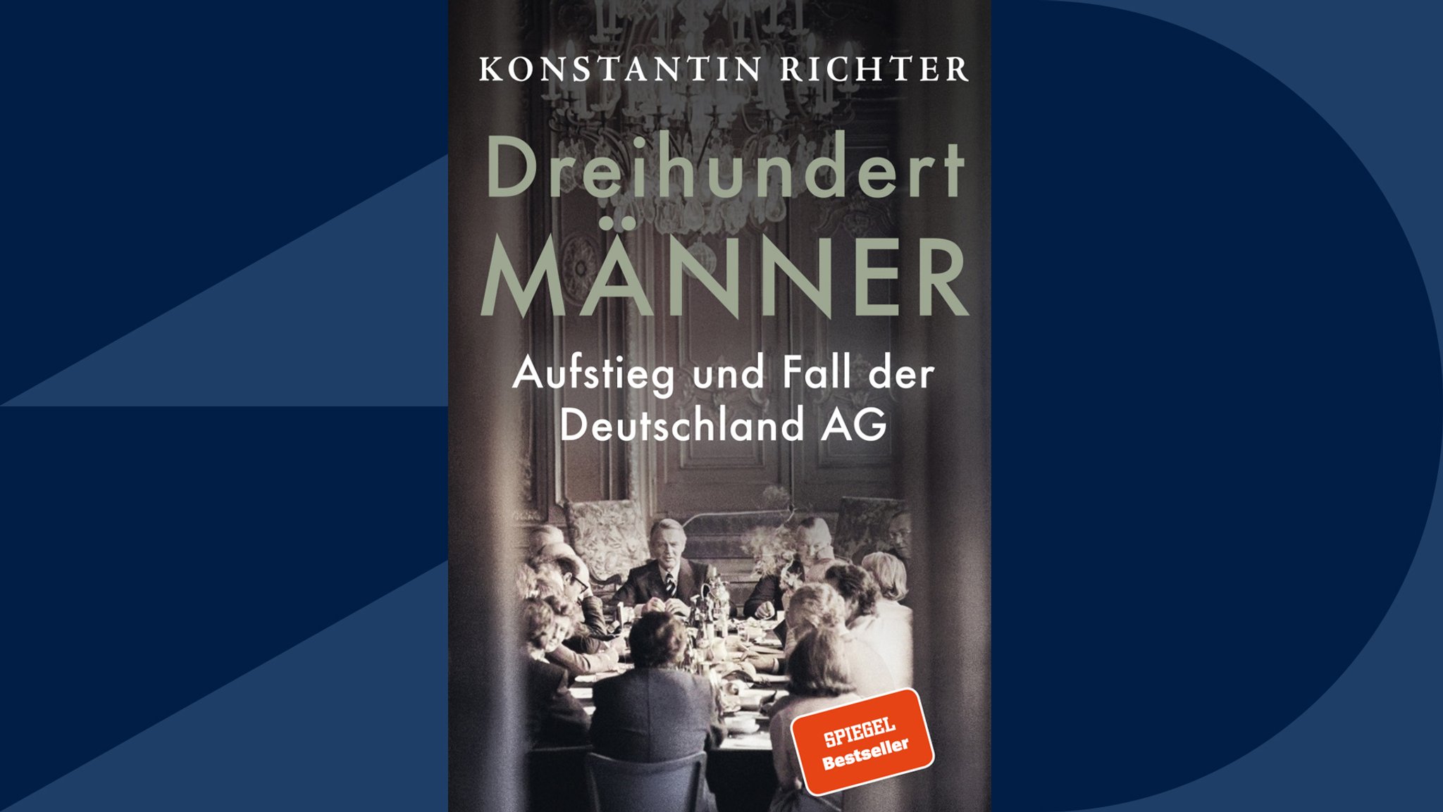 Konstantin Richter: "Dreihundert Männer. Aufstieg und Fall der Deutschland AG" | Bild: Suhrkamp / BR media Konstantin Richter: "Dreihundert Männer. Aufstieg und Fall der Deutschland AG"