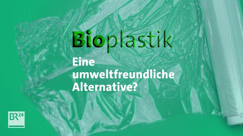 Bioplastik auf den Zahn gefühlt - wie umweltfreundlich sind Kunststoffe aus verrottbarem Material?