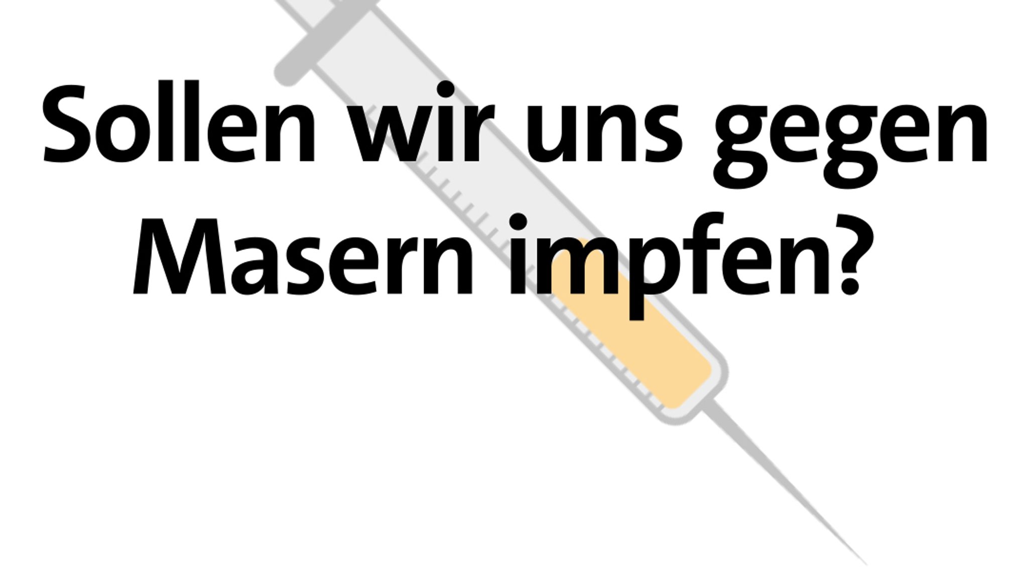 Sollen wir uns gegen Masern impfen?