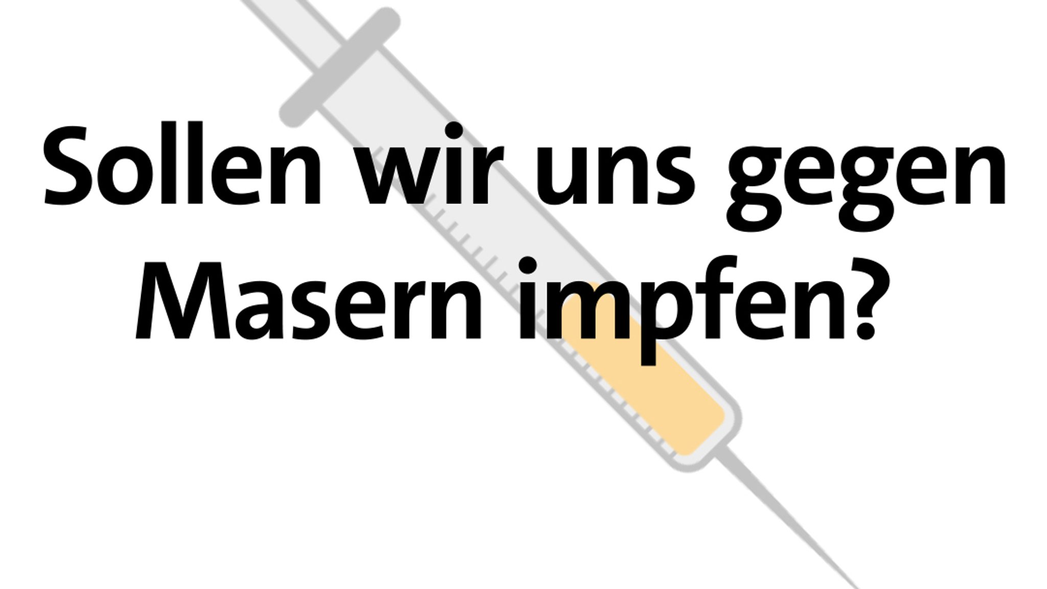 Sollen wir uns gegen Masern impfen?