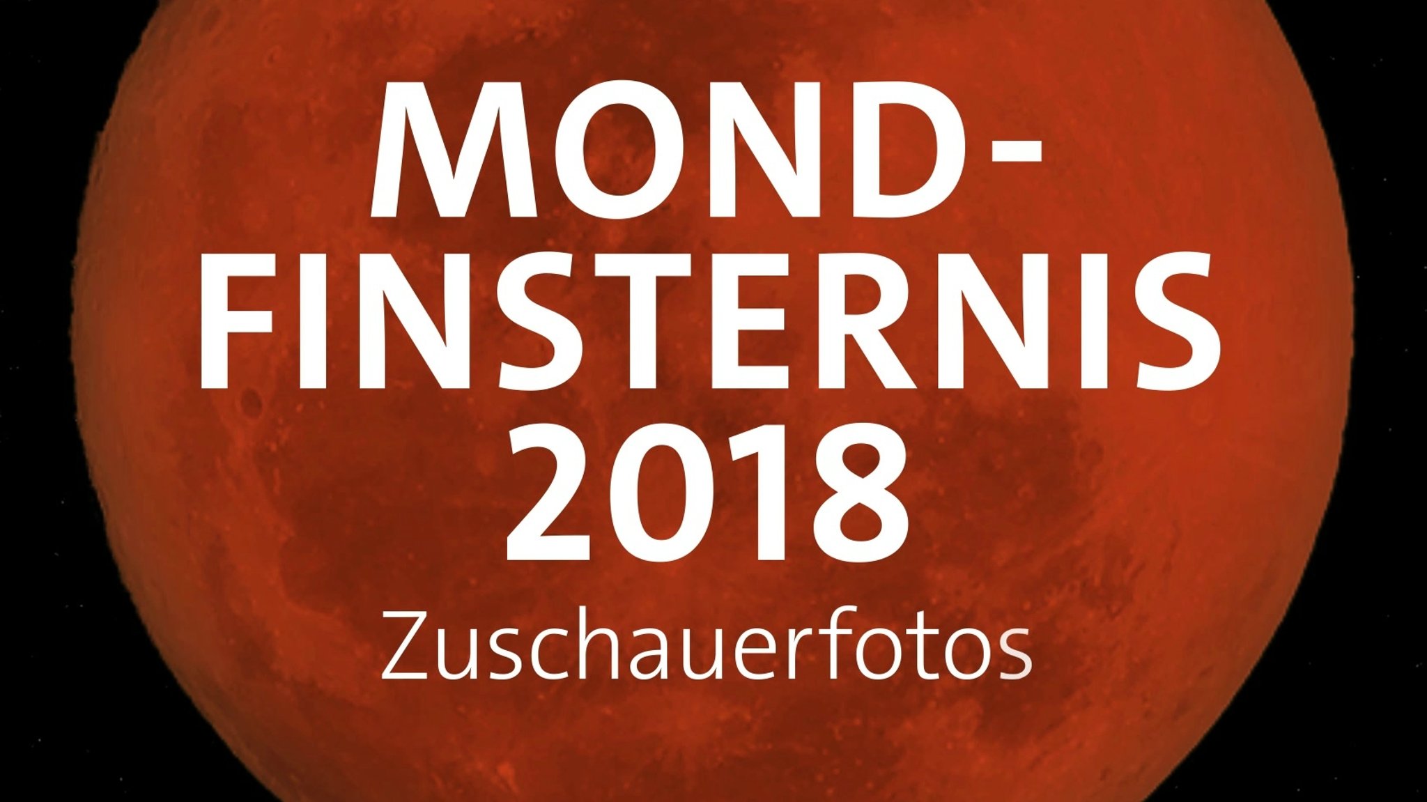 Die schönsten Fotos vom Blutmond bei der totalen Mondfinsternis am 27. Juli 2018 in einem Video