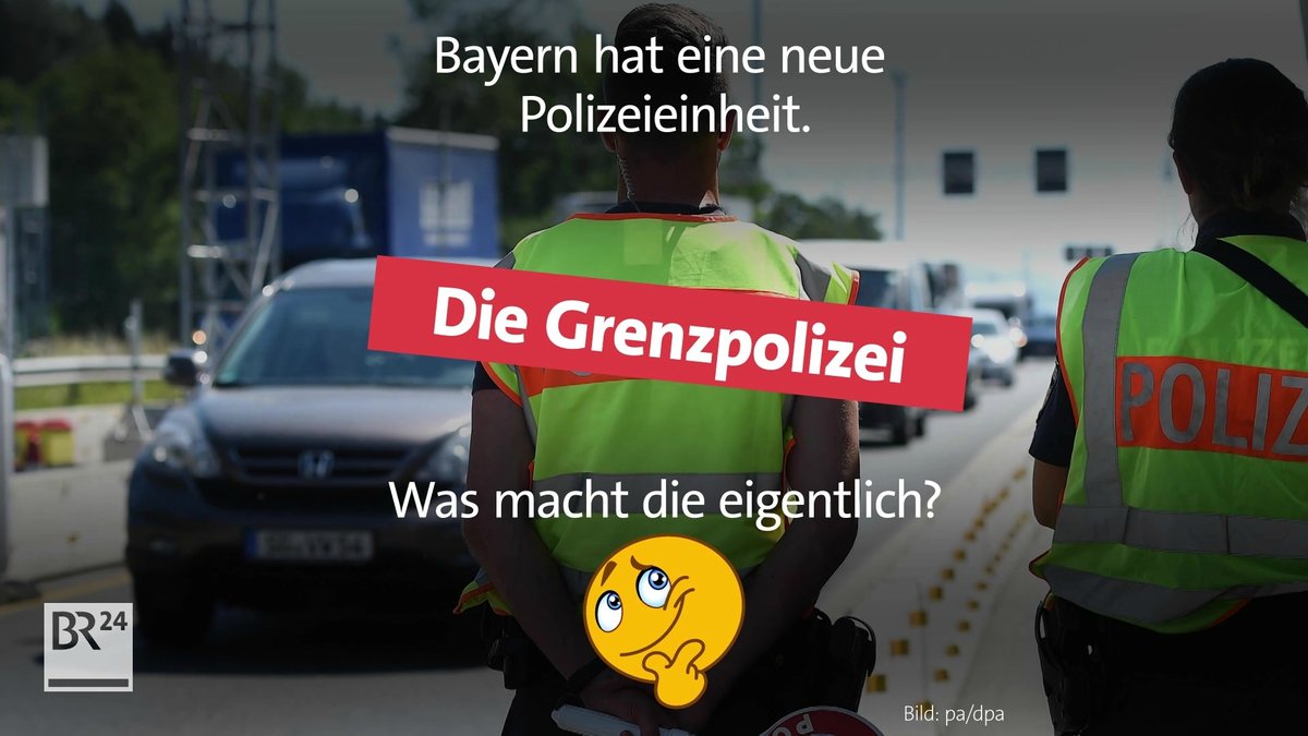 #fragBR24💡 Was macht die neue bayerische Grenzpolizei?