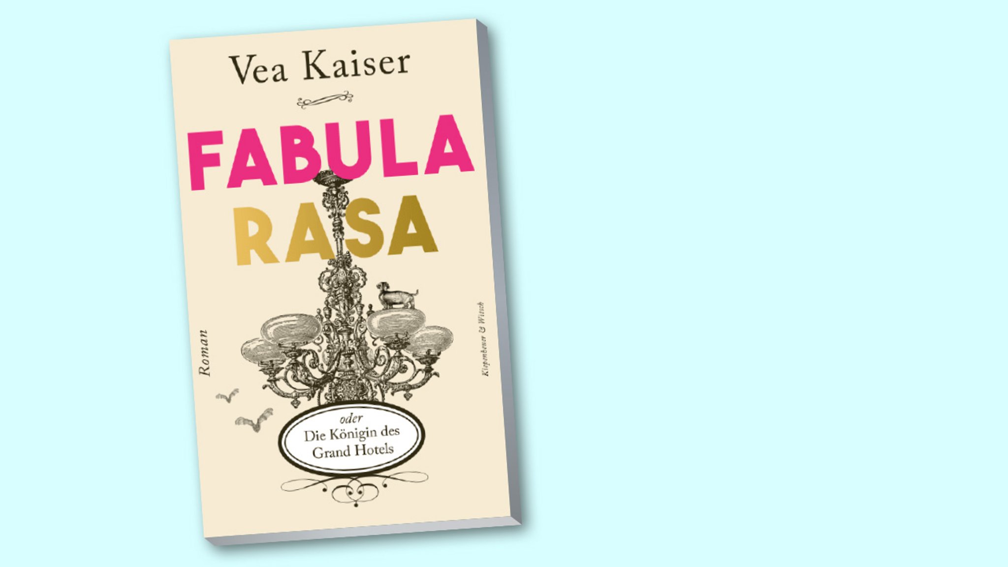 Vea Kaiser: "Fabula rasa oder Die Königin des Grand Hotels“ | Bild: Kiepenheuer & Witsch / BR media Vea Kaiser: "Fabula rasa oder Die Königin des Grand Hotels“