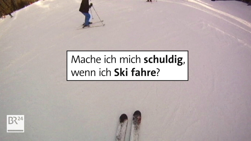 Mache ich mich schuldig, wenn ich Ski fahre? | Bild: BR24 Mache ich mich schuldig, wenn ich Ski fahre?