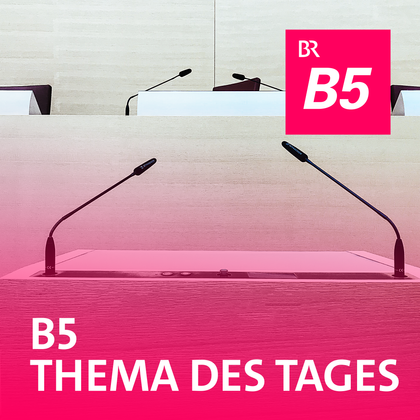 Podcast Cover B5 Thema des Tages | © 2017 Bayerischer Rundfunk Podcast Cover B5 Thema des Tages | © 2017 Bayerischer Rundfunk