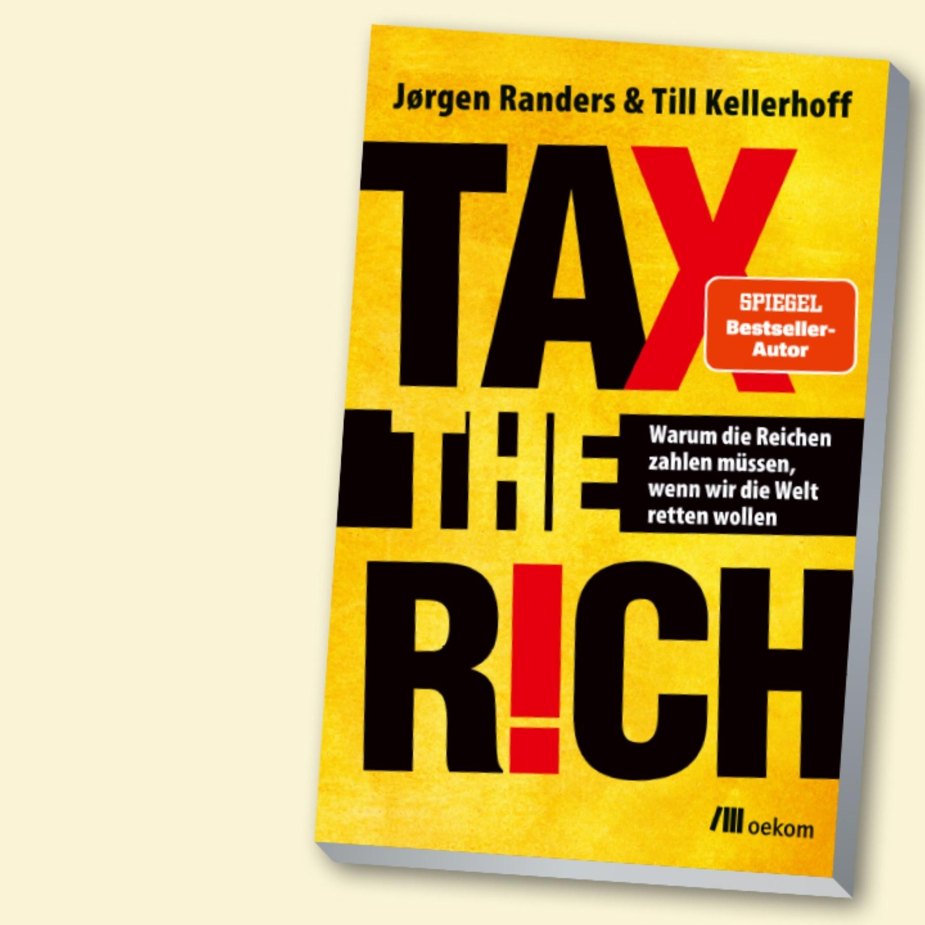 Tax the Rich - Warum die Reichen zahlen sollen, wenn wir die Welt retten wollen
