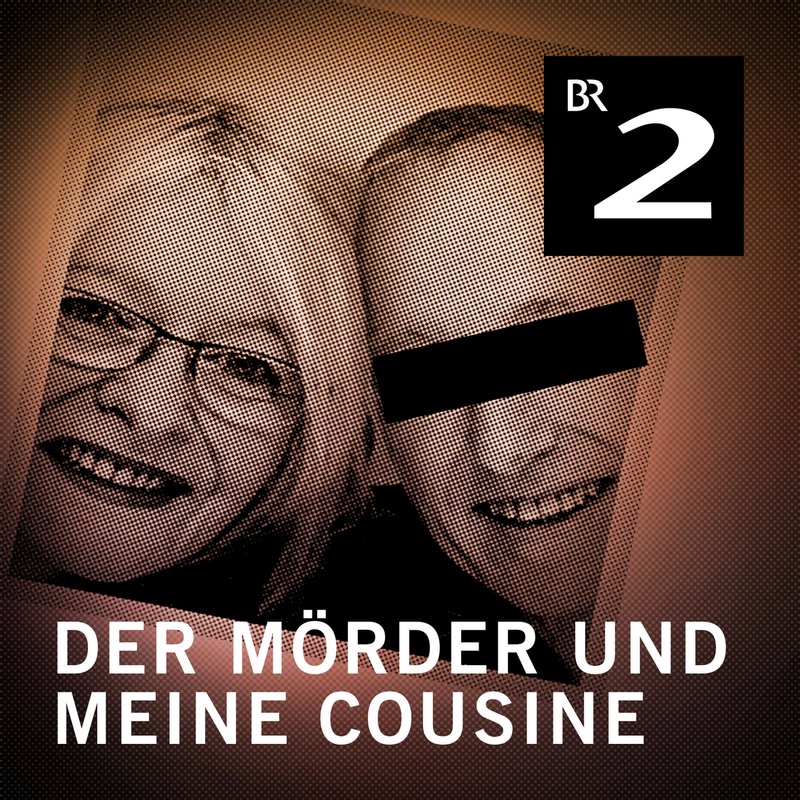 Der Mörder und meine Cousine | BR Podcast