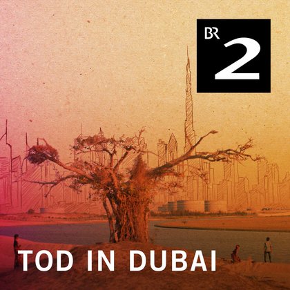 Podcast Cover Tod in Dubai - Leben und Sterben eines Wanderarbeiters | © 2017 Bayerischer Rundfunk Podcast Cover Tod in Dubai - Leben und Sterben eines Wanderarbeiters | © 2017 Bayerischer Rundfunk