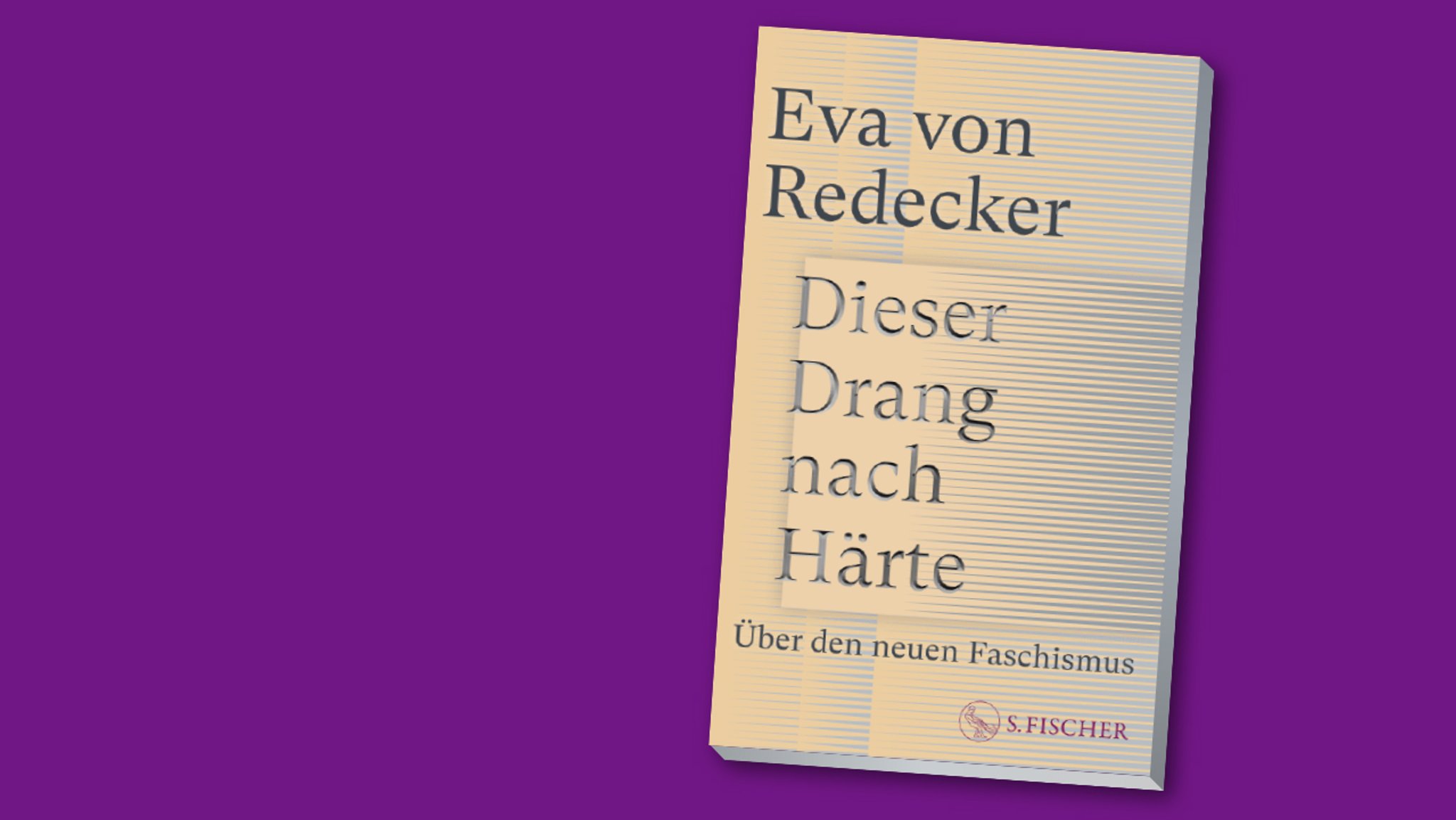 Eva von Redecker: Dieser Drang nach Härte. Über den neuen Faschismus, S. Fischer