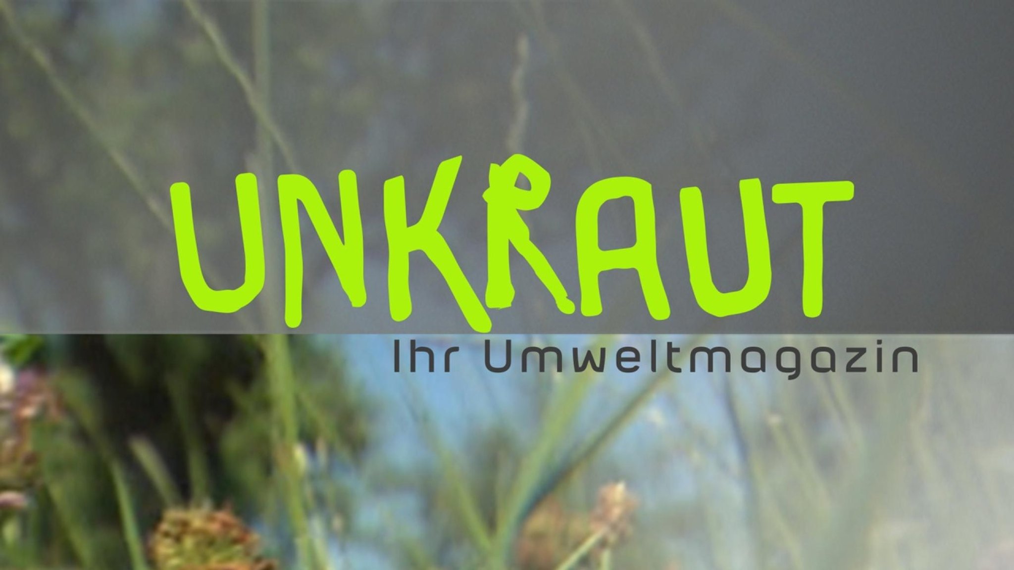 UNKRAUT - alle verfügbaren Videos - jetzt streamen!