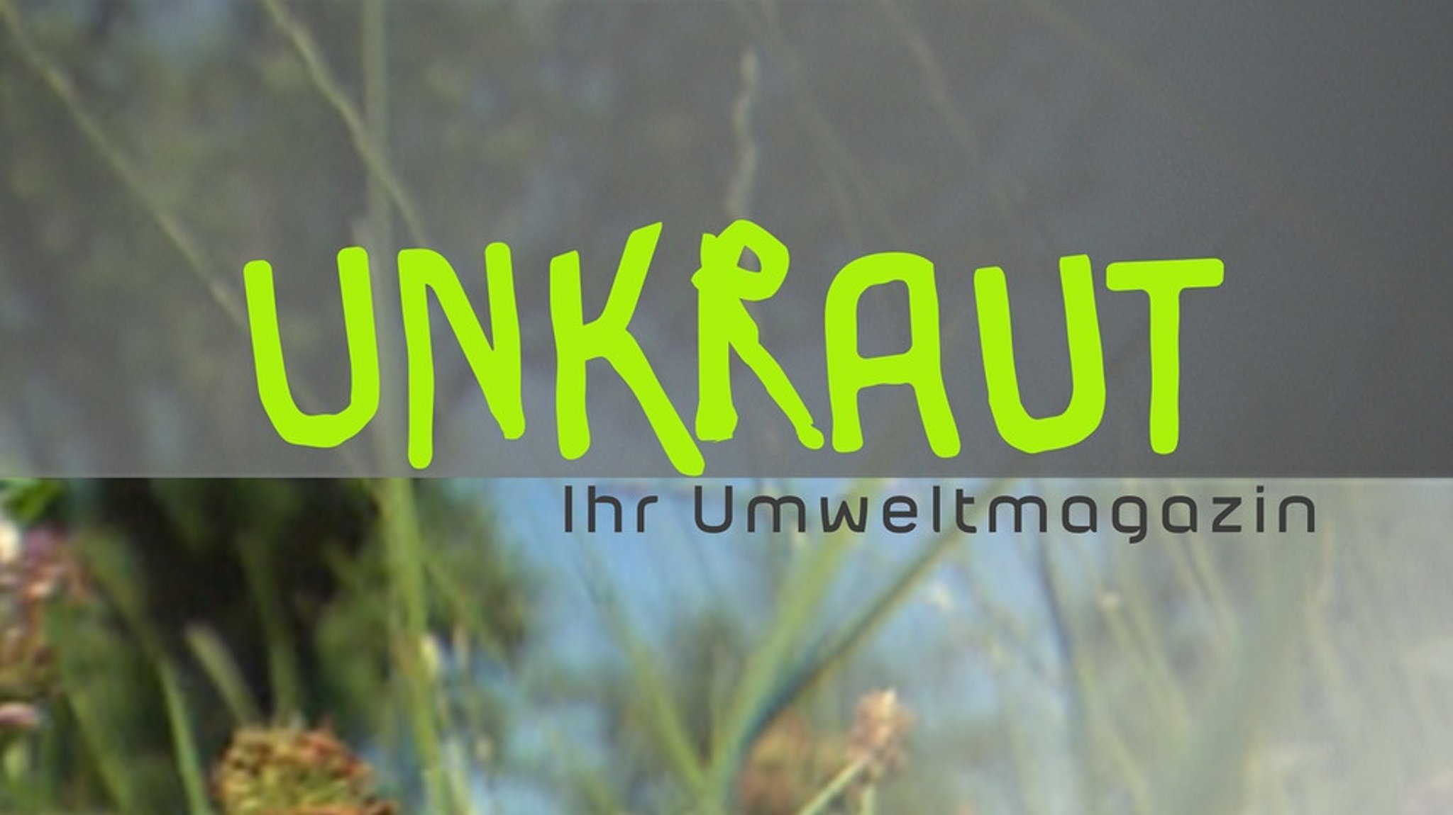 UNKRAUT: Die Umweltreportage